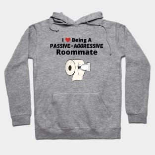 I Love Being A Passive-Aggressive Roommate Hoodie